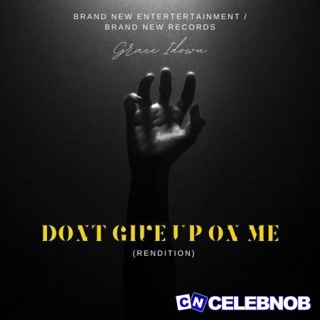 Grace Idowu – Dont Give up on me yet (Rendition) Latest Songs