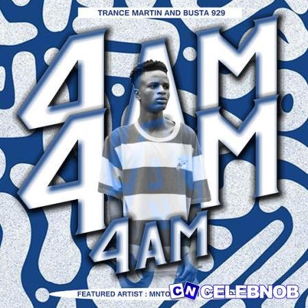 Trance Martin – 4AM ft. Busta 929, Mntomnandi & Proz Latest Songs