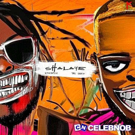 Kaestyle – Shalaye ft Tml Vibez Latest Songs