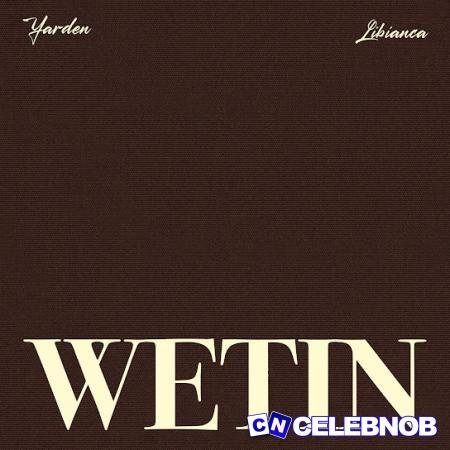 Yarden – Wetin (Remix) ft Libianca Latest Songs