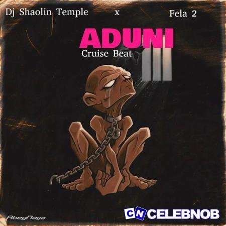 Dj Shaolin Temple – Aduni (Cruise Beat) Ft. Fela 2 Latest Songs