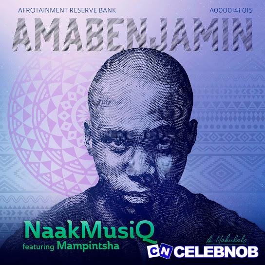 NaakMusiQ – AmaBenjamin Ft Mampintsha Latest Songs