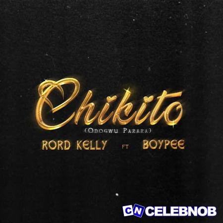 Rord Kelly – Chikito (Acoustic) ft. BoyPee Latest Songs